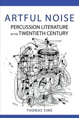 Artful Noise: Percussion Literature in the Twentieth Century цена и информация | Книги об искусстве | kaup24.ee