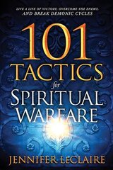 101 Tactics for Spiritual Warfare: Live a Life of Victory, Overcome the Enemy, and Break Demonic Cycles цена и информация | Духовная литература | kaup24.ee