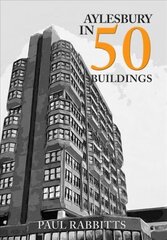 Aylesbury in 50 Buildings hind ja info | Arhitektuuriraamatud | kaup24.ee
