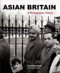 Asian Britain: A Photographic History цена и информация | Книги по фотографии | kaup24.ee