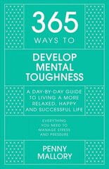 365 Ways to Develop Mental Toughness: A Day-by-day Guide to Living a Happier and More Successful Life hind ja info | Eneseabiraamatud | kaup24.ee