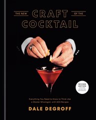 New Craft of the Cocktail: Everything You Need to Know to Think Like a Master Mixologist, with 500 Recipes Revised edition hind ja info | Retseptiraamatud | kaup24.ee