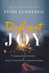 Defiant Joy: Taking Hold of Hope, Beauty, and Life in a Hurting World цена и информация | Духовная литература | kaup24.ee