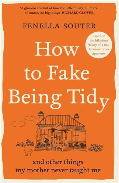 How to Fake Being Tidy: And other things my mother never taught me hind ja info | Fantaasia, müstika | kaup24.ee