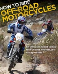 How to Ride Off-Road Motorcycles: Key Skills and Advanced Training for All Off-Road, Motocross, and Dual-Sport Riders цена и информация | Путеводители, путешествия | kaup24.ee