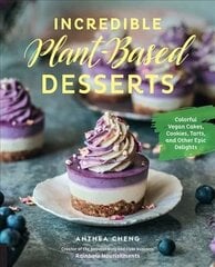 Incredible Plant-Based Desserts: Colorful Vegan Cakes, Cookies, Tarts, and other Epic Delights цена и информация | Книги рецептов | kaup24.ee
