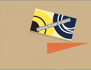 Catalog Design Progress: Advancing Standards in Visual Communication, facsimile edition цена и информация | Книги об искусстве | kaup24.ee