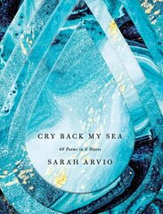 Cry Back My Sea: 48 Poems in 6 Waves цена и информация | Поэзия | kaup24.ee