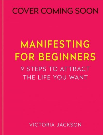 Manifesting for Beginners: Nine Steps to Attracting a Life you Love цена и информация | Eneseabiraamatud | kaup24.ee