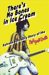 There's No Bones in Ice Cream: Sylvain Sylvain's Story of the New York Dolls цена и информация | Биографии, автобиогафии, мемуары | kaup24.ee