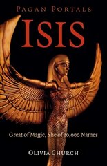 Pagan Portals - Isis - Great of Magic, She of 10,000 Names hind ja info | Usukirjandus, religioossed raamatud | kaup24.ee