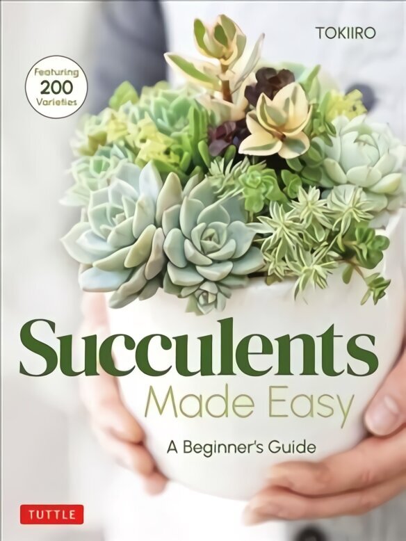 Succulents Made Easy: A Beginner's Guide (Featuring 200 Varieties) hind ja info | Aiandusraamatud | kaup24.ee