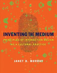 Inventing the Medium: Principles of Interaction Design as a Cultural Practice hind ja info | Kunstiraamatud | kaup24.ee