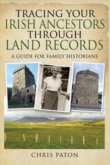 Tracing Your Irish Ancestors Through Land Records: A Guide for Family Historians цена и информация | Путеводители, путешествия | kaup24.ee