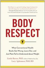 Body Respect: What Conventional Health Books Get Wrong, Leave Out, and Just Plain Fail to Understand about Weight цена и информация | Самоучители | kaup24.ee