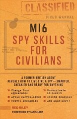 Mi6 spioonioskused tsiviilisikute jaoks: päriselus salaagent paljastab, kuidas elada turvalisemalt, hiilivamalt ja kõigeks valmis hind ja info | Eneseabiraamatud | kaup24.ee