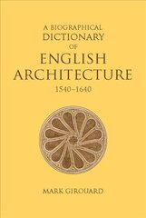 Biographical Dictionary of English Architecture, 1540-1640 hind ja info | Arhitektuuriraamatud | kaup24.ee