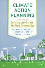 Climate Action Planning: A Guide to Creating Low-Carbon, Resilient Communities Revised ed. hind ja info | Arhitektuuriraamatud | kaup24.ee