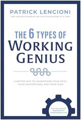 6 Types of Working Genius: A Better Way to Understand Your Gifts, Your Frustrations, and Your Team hind ja info | Majandusalased raamatud | kaup24.ee