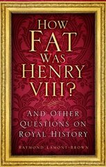 How Fat Was Henry VIII?: And Other Questions on Royal History hind ja info | Tervislik eluviis ja toitumine | kaup24.ee