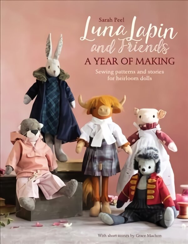 Luna Lapin and Friends, a Year of Making: Sewing patterns and stories for heirloom dolls hind ja info | Noortekirjandus | kaup24.ee