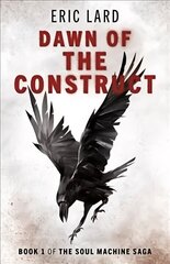 Dawn of the Construct - Book 1 of the Soul Machine Saga цена и информация | Фантастика, фэнтези | kaup24.ee