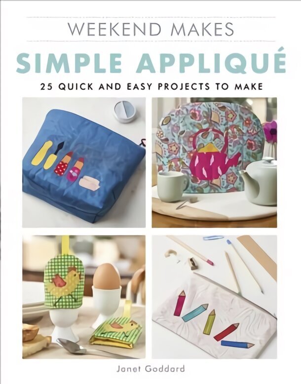 Weekend Makes: Simple Applique: 25 Quick and Easy Projects to Make hind ja info | Kunstiraamatud | kaup24.ee