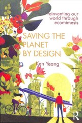 Saving The Planet By Design: Reinventing Our World Through Ecomimesis hind ja info | Arhitektuuriraamatud | kaup24.ee
