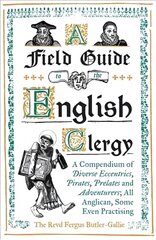 Field Guide to the English Clergy: A Compendium of Diverse Eccentrics, Pirates, Prelates and Adventurers; All Anglican, Some Even Practising hind ja info | Fantaasia, müstika | kaup24.ee