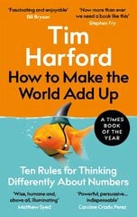 How to Make the World Add Up: Ten Rules for Thinking Differently About Numbers hind ja info | Majandusalased raamatud | kaup24.ee