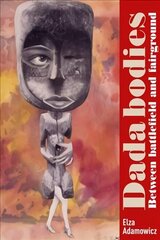Dada Bodies: Between Battlefield and Fairground цена и информация | Книги об искусстве | kaup24.ee