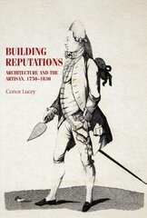 Building Reputations: Architecture and the Artisan, 1750-1830 цена и информация | Книги по архитектуре | kaup24.ee