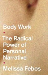 Body Work: The Radical Power of Personal Narrative hind ja info | Elulooraamatud, biograafiad, memuaarid | kaup24.ee