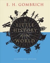 Little History of the World: Illustrated Edition Illustrated edition цена и информация | Исторические книги | kaup24.ee