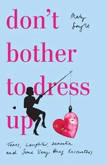 Don't Bother To Dress Up: A Time Filled with Tears, Laughter, Dementia and Some Very Brief Encounters цена и информация | Фантастика, фэнтези | kaup24.ee