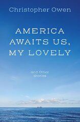 America Awaits Us, My Lovely, and Other Stories цена и информация | Рассказы, новеллы | kaup24.ee