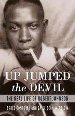 Up Jumped the Devil: The Real Life of Robert Johnson цена и информация | Книги об искусстве | kaup24.ee