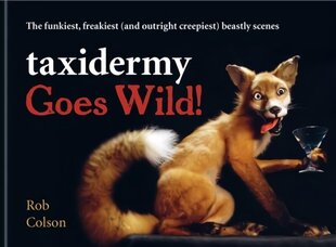 Taxidermy Goes Wild!: The funkiest, freakiest (and outright creepiest) beastly scenes hind ja info | Fantaasia, müstika | kaup24.ee