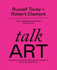 Talk Art: THE SUNDAY TIMES BESTSELLER Everything you wanted to know about contemporary art but were afraid to ask цена и информация | Книги об искусстве | kaup24.ee