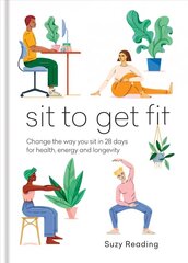 Sit to Get Fit: Change the way you sit in 28 days for health, energy and longevity hind ja info | Eneseabiraamatud | kaup24.ee