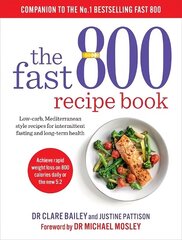 Fast 800 Recipe Book: Low-carb, Mediterranean style recipes for intermittent fasting and long-term health hind ja info | Eneseabiraamatud | kaup24.ee