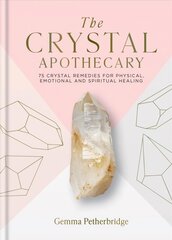 Crystal Apothecary: 75 crystal remedies for physical, emotional and spiritual healing hind ja info | Eneseabiraamatud | kaup24.ee