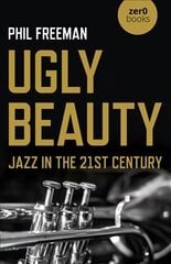 Ugly Beauty: Jazz in the 21st Century цена и информация | Книги об искусстве | kaup24.ee