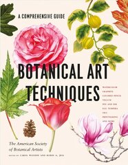 Botanical Art Techniques: A Comprehensive Guide to Watercolor, Graphite, Colored Pencil, Vellum, Pen and Ink, Egg Tempera, Oils, Printmaking, and More цена и информация | Книги об искусстве | kaup24.ee