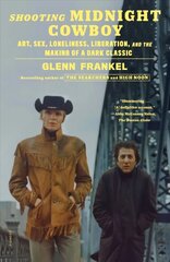 Shooting Midnight Cowboy: Art, Sex, Loneliness, Liberation, and the Making of a Dark Classic цена и информация | Книги об искусстве | kaup24.ee