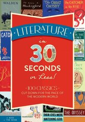 Literature in 30 Seconds or Less!: 100 Classics Cut Down for the Pace of the Modern World цена и информация | Фантастика, фэнтези | kaup24.ee