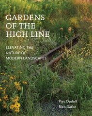 Gardens of the High Line: Elevating the Nature of Modern Landscapes цена и информация | Книги по садоводству | kaup24.ee