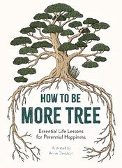 How to Be More Tree: Essential Life Lessons for Perennial Happiness цена и информация | Фантастика, фэнтези | kaup24.ee