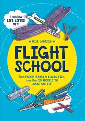 Flight School: From Paper Planes to Flying Fish, More Than 20 Models to Make and Fly hind ja info | Väikelaste raamatud | kaup24.ee