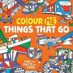 Colour Me: Things That Go: Fun and Facts for Fans цена и информация | Книги для малышей | kaup24.ee